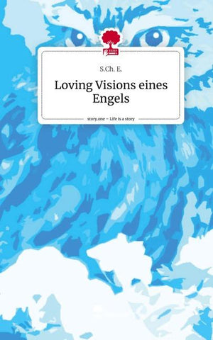 Loving Visions eines Engels. Life is a Story - story.one