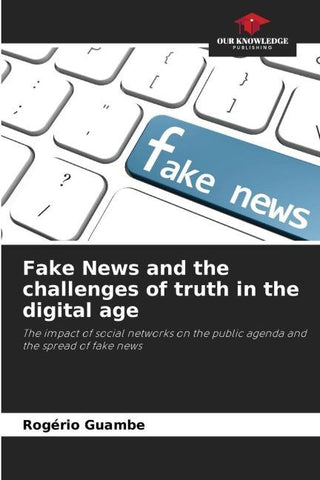Fake News and the challenges of truth in the digital age