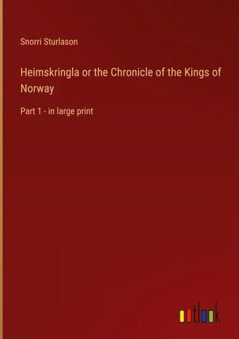 Heimskringla or the Chronicle of the Kings of Norway
