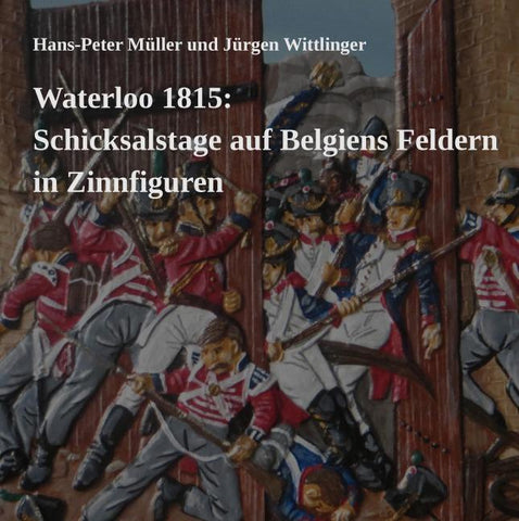 Waterloo 1815: Schicksalstage auf Belgiens Feldern in Zinnfiguren