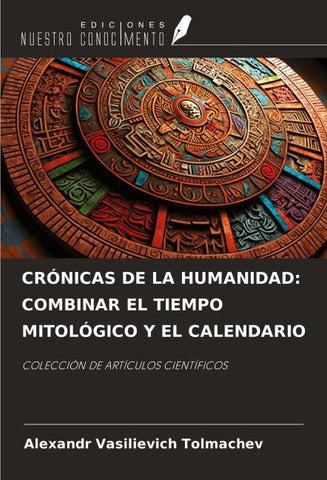 CRÓNICAS DE LA HUMANIDAD: COMBINAR EL TIEMPO MITOLÓGICO Y EL CALENDARIO