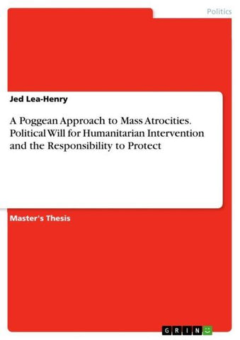 A Poggean Approach to Mass Atrocities. Political Will for Humanitarian Intervention and the Responsibility to Protect