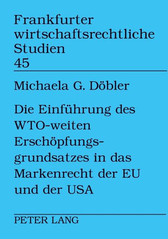 Die Einführung des WTO-weiten Erschöpfungsgrundsatzes in das Markenrecht der EU und der USA