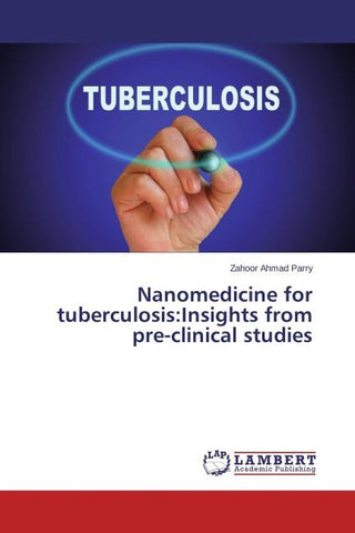 Nanomedicine for tuberculosis:Insights from pre-clinical studies
