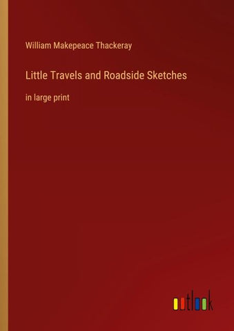 Little Travels and Roadside Sketches