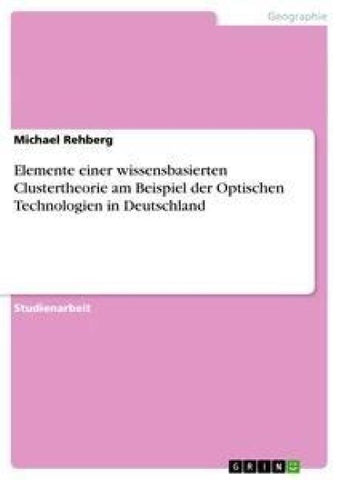 Elemente einer wissensbasierten Clustertheorie am Beispiel der Optischen Technologien in Deutschland