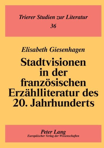 Stadtvisionen in der französischen Erzählliteratur des 20. Jahrhunderts