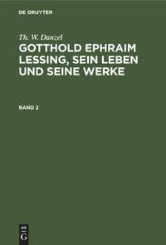 Gotthold Ephraim Lessing, sein Leben und seine Werke. Band 2