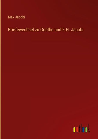 Briefewechsel zu Goethe und F.H. Jacobi