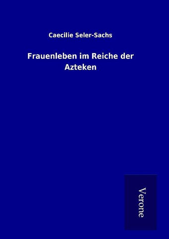 Frauenleben im Reiche der Azteken