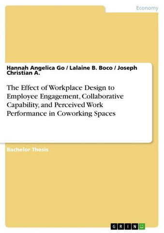 The Effect of Workplace Design to Employee Engagement, Collaborative Capability, and Perceived Work Performance in Coworking Spaces