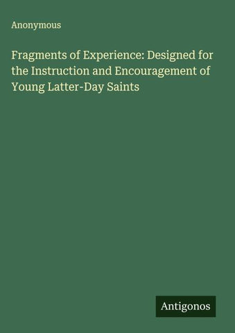 Fragments of Experience: Designed for the Instruction and Encouragement of Young Latter-Day Saints