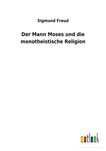 Der Mann Moses und die monotheistische Religion