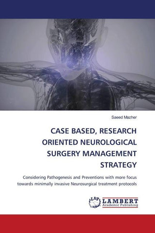 CASE BASED, RESEARCH ORIENTED NEUROLOGICAL SURGERY MANAGEMENT STRATEGY