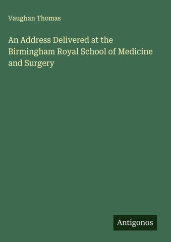 An Address Delivered at the Birmingham Royal School of Medicine and Surgery