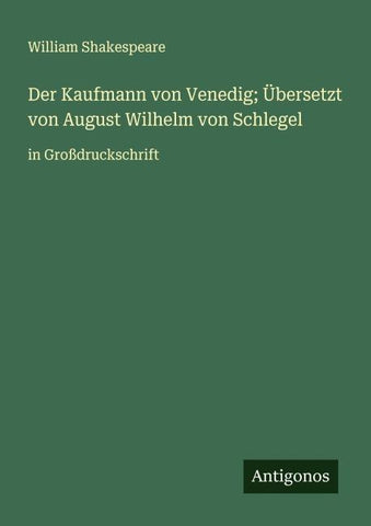 Der Kaufmann von Venedig; Übersetzt von August Wilhelm von Schlegel