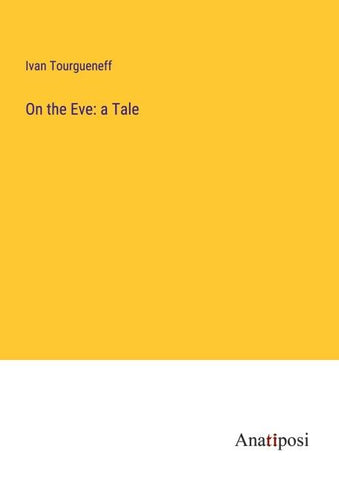 On the Eve: a Tale