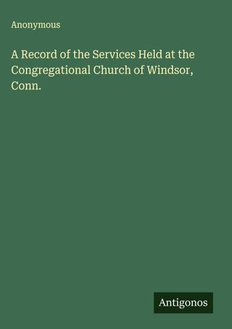 A Record of the Services Held at the Congregational Church of Windsor, Conn.