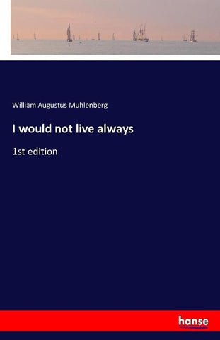 I would not live always