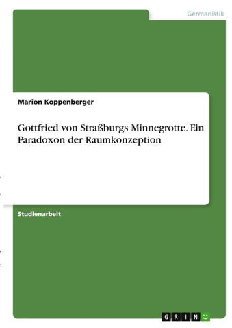 Gottfried von Straßburgs Minnegrotte. Ein Paradoxon der Raumkonzeption