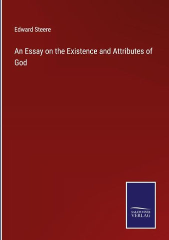 An Essay on the Existence and Attributes of God