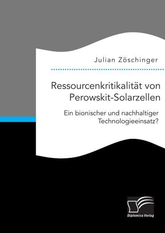 Ressourcenkritikalität von Perowskit-Solarzellen: Ein bionischer und nachhaltiger Technologieeinsatz?