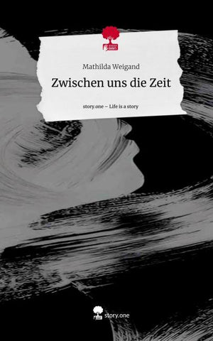 Zwischen uns die Zeit. Life is a Story - story.one