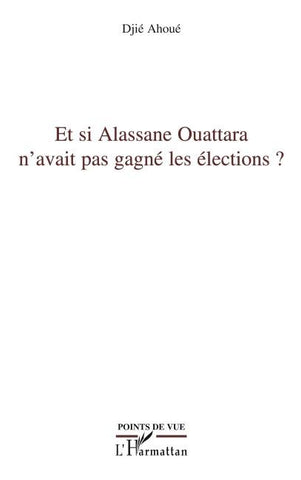 Et si Alassane Ouattara n'avait pas gagné les élections ?
