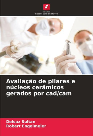 Avaliação de pilares e núcleos cerâmicos gerados por cad/cam