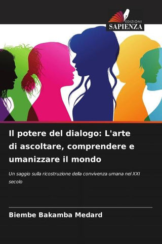Il potere del dialogo: L'arte di ascoltare, comprendere e umanizzare il mondo