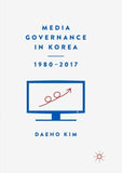 Media Governance in Korea 1980–2017