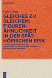 Gleiches zu Gleichem: Figurenähnlichkeit in der späthöfischen Epik