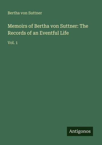 Memoirs of Bertha von Suttner: The Records of an Eventful Life