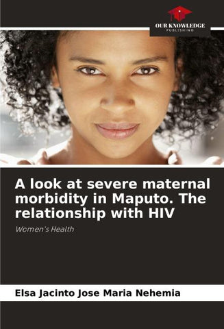 A look at severe maternal morbidity in Maputo. The relationship with HIV