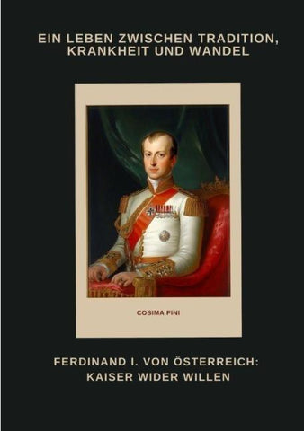 Ferdinand I. von Österreich: Kaiser wider Willen