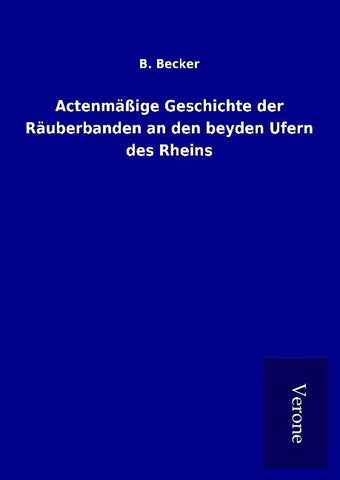 Actenmäßige Geschichte der Räuberbanden an den beyden Ufern des Rheins