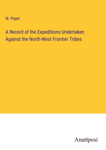 A Record of the Expeditions Undertaken Against the North-West Frontier Tribes