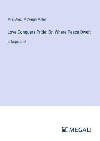Love Conquers Pride; Or, Where Peace Dwelt