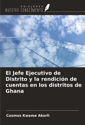 El Jefe Ejecutivo de Distrito y la rendición de cuentas en los distritos de Ghana