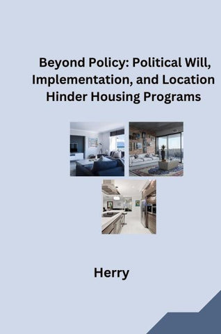 Beyond Policy: Political Will, Implementation, and Location Hinder Housing Programs