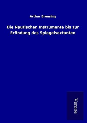 Die Nautischen Instrumente bis zur Erfindung des Spiegelsextanten