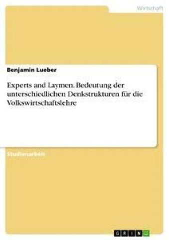 Experts and Laymen. Bedeutung der unterschiedlichen Denkstrukturen für die Volkswirtschaftslehre