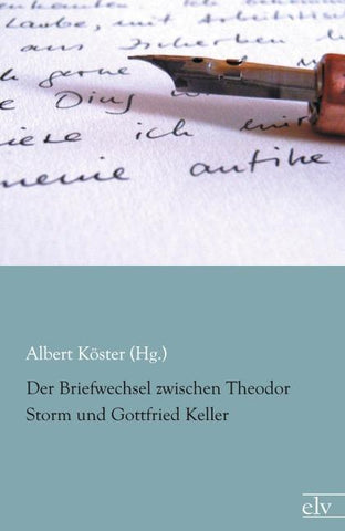 Der Briefwechsel zwischen Theodor Storm und Gottfried Keller