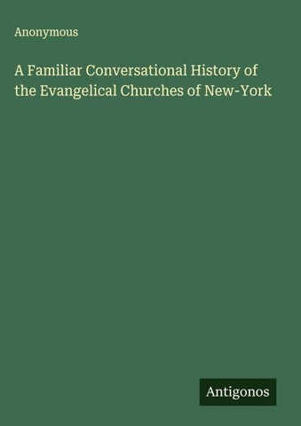 A Familiar Conversational History of the Evangelical Churches of New-York