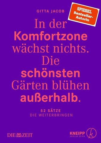 In der Komfortzone wächst nichts. Die schönsten Gärten blühen außerhalb.