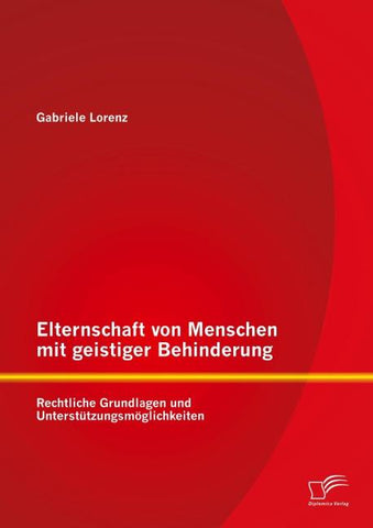 Elternschaft von Menschen mit geistiger Behinderung: Rechtliche Grundlagen und Unterstützungsmöglichkeiten