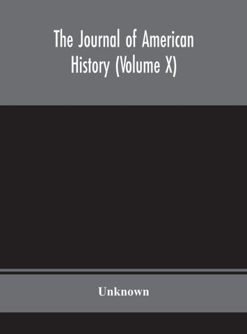 The Journal Of American History (Volume X)