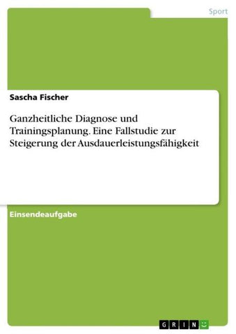 Ganzheitliche Diagnose und Trainingsplanung. Eine Fallstudie zur Steigerung der Ausdauerleistungsfähigkeit