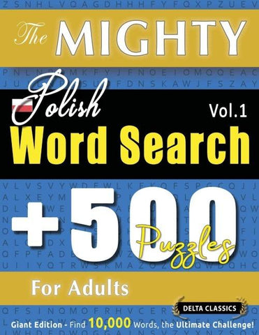 THE MIGHTY POLISH WORD SEARCH - 500 PUZZLES FOR ADULTS - DELTA CLASSICS - GIANT EDITION - FIND 10,000 WORDS, THE ULTIMATE CHALLENGE!