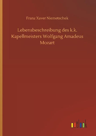 Lebensbeschreibung des k.k. Kapellmeisters Wolfgang Amadeus Mozart